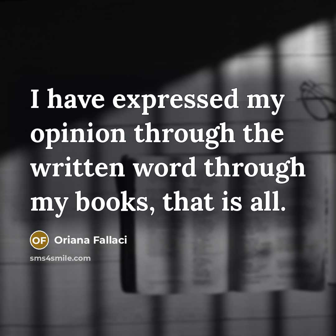 “I have expressed my opinion through the written word through…” quote by Oriana Fallaci
