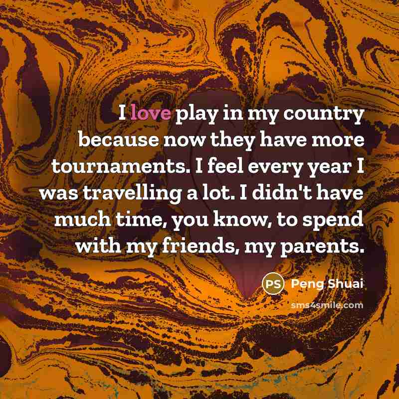 “I love play in my country because now they have…” quote by Peng Shuai