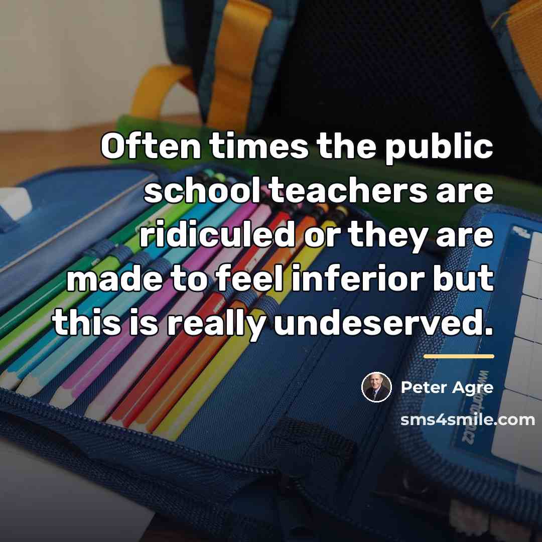 “Often times the public school teachers are ridiculed or they…” quote by Peter Agre