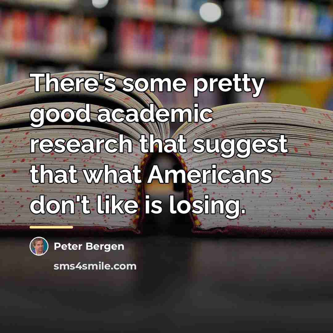 “There's some pretty good academic research that suggest that what…” quote by Peter Bergen