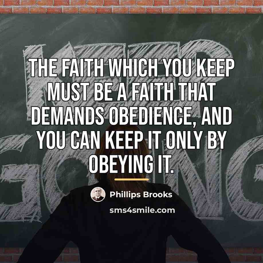“The faith which you keep must be a faith that…” quote by Phillips Brooks