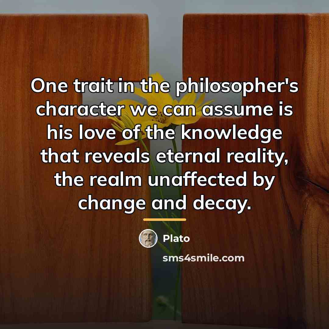 “One trait in the philosopher's character we can assume is…” quote by Plato