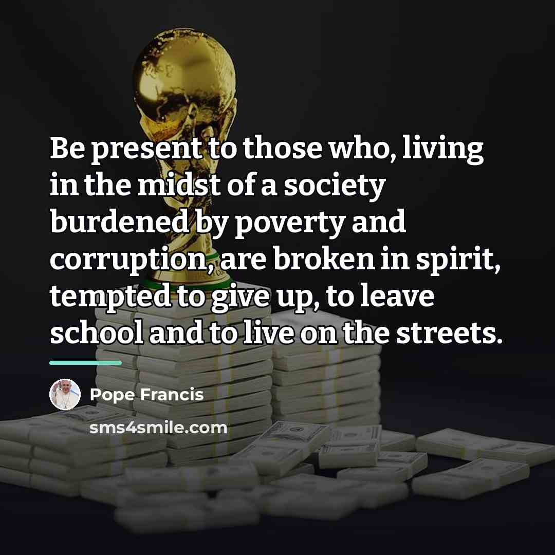 “Be present to those who, living in the midst of…” quote by Pope Francis