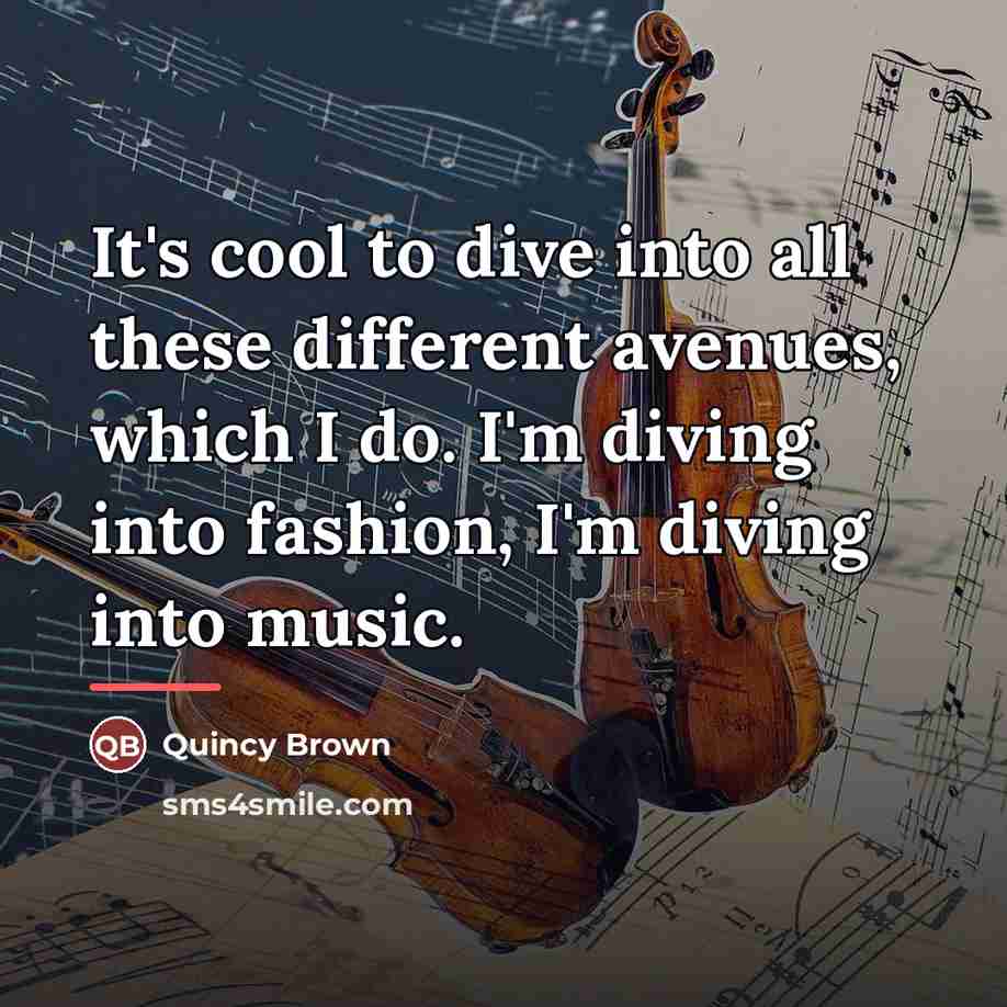 “It's cool to dive into all these different avenues, which…” quote by Quincy Brown