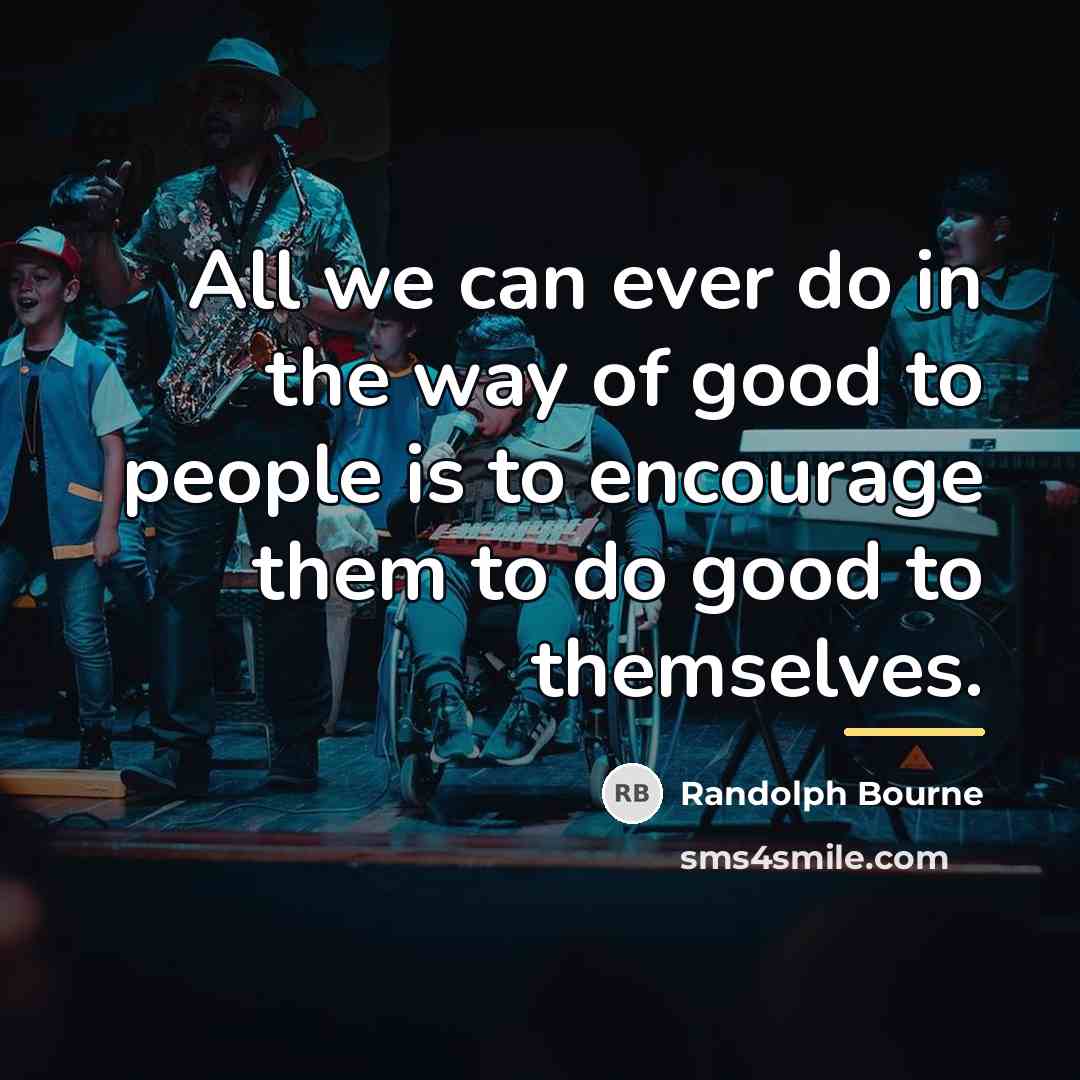 “All we can ever do in the way of good…” quote by Randolph Bourne