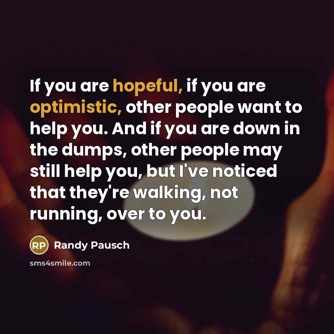 “If you are hopeful, if you are optimistic, other people…” quote by Randy Pausch