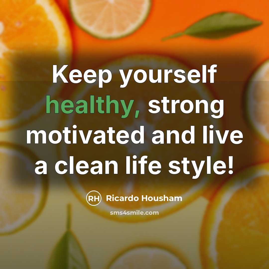 “Keep yourself healthy, strong motivated and live a clean life…” quote by RICARDO HOUSHAM
