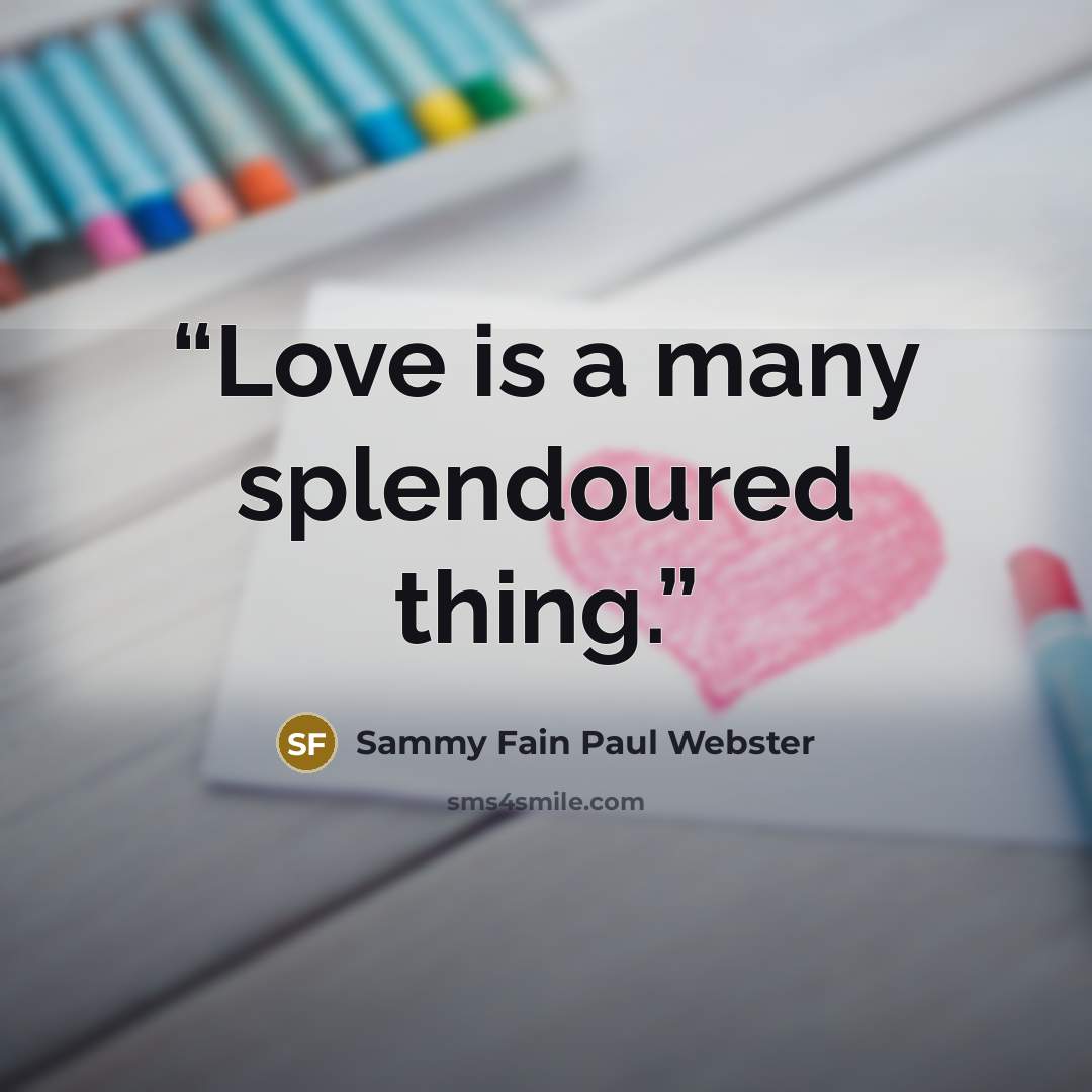 “Love is a many splendoured thing.” quote by Sammy Fain Paul Webster