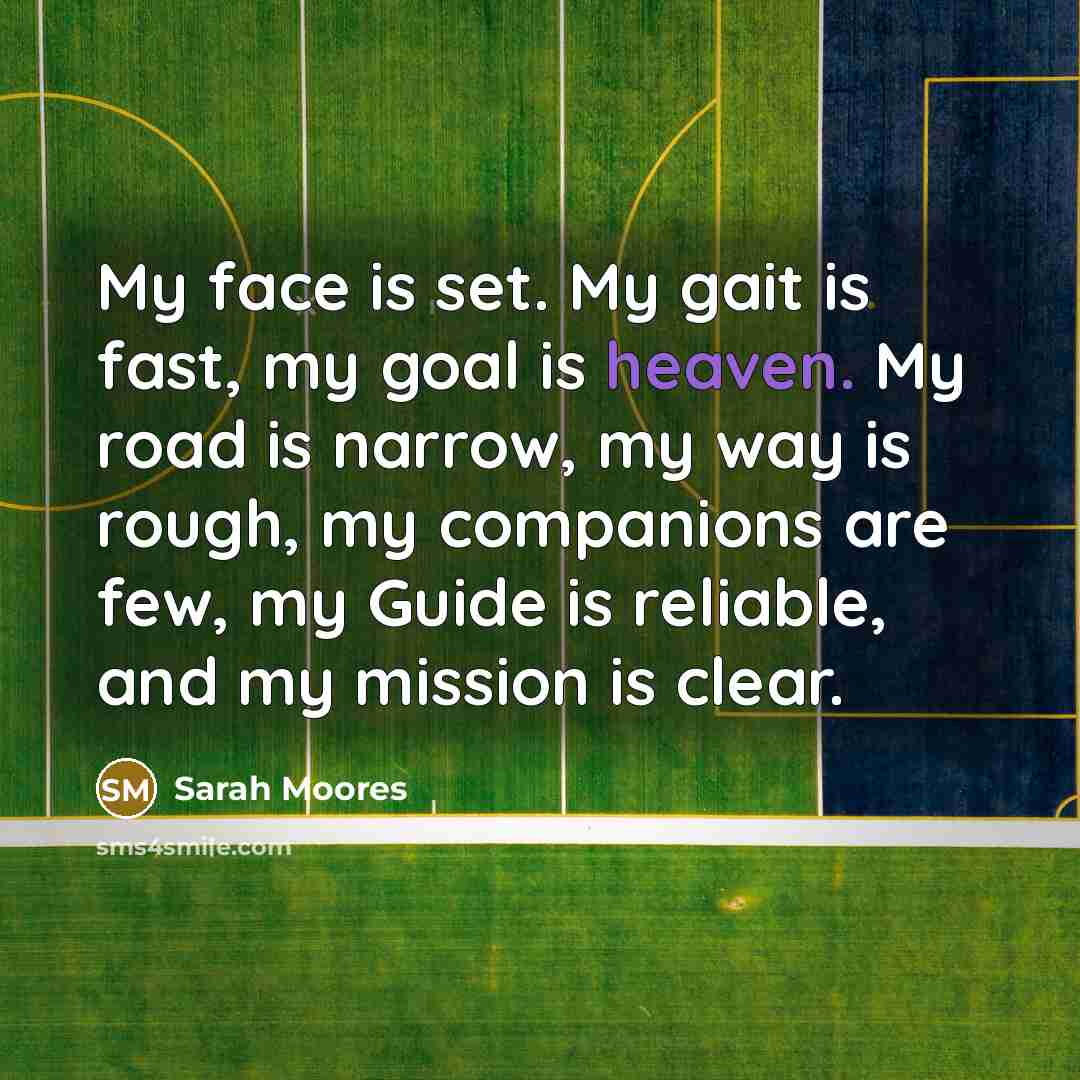 “My face is set. My gait is fast, my goal…” quote by Sarah Moores