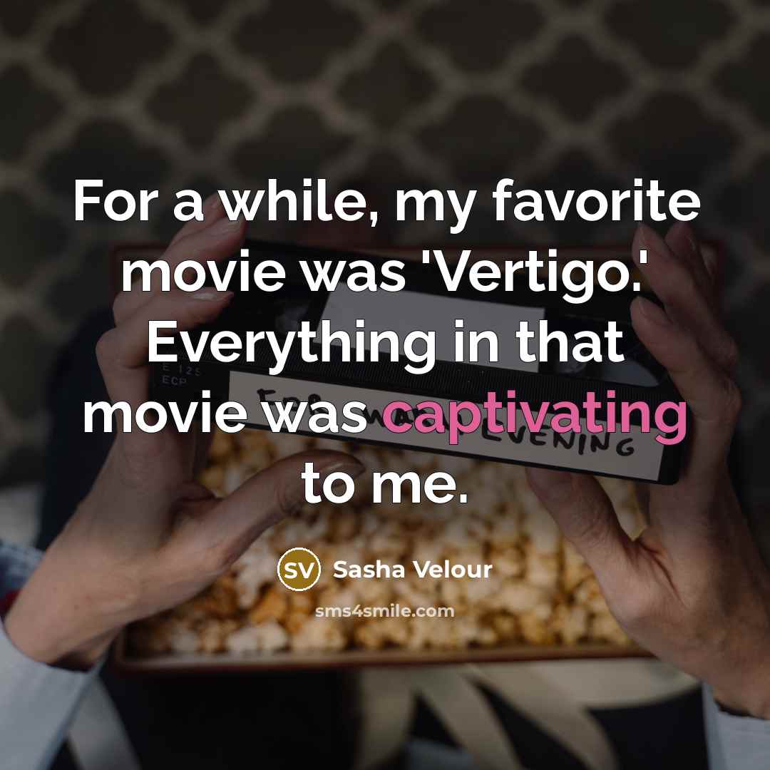“For a while, my favorite movie was 'Vertigo.' Everything in…” quote by Sasha Velour