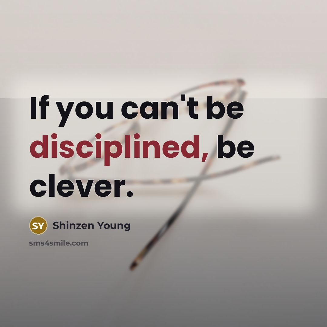 “If you can't be disciplined, be clever.…” quote by Shinzen Young
