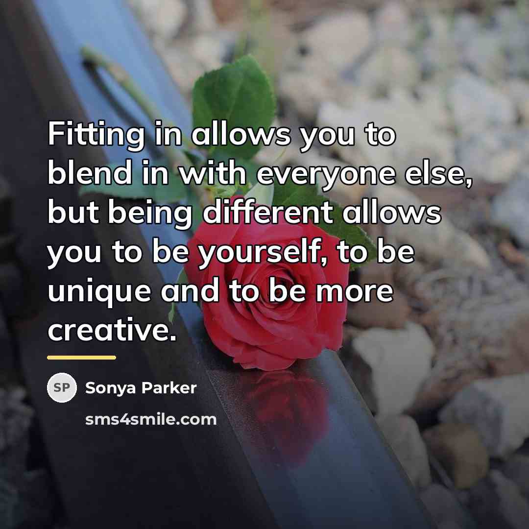 “Fitting in allows you to blend in with everyone else,…” quote by Sonya Parker