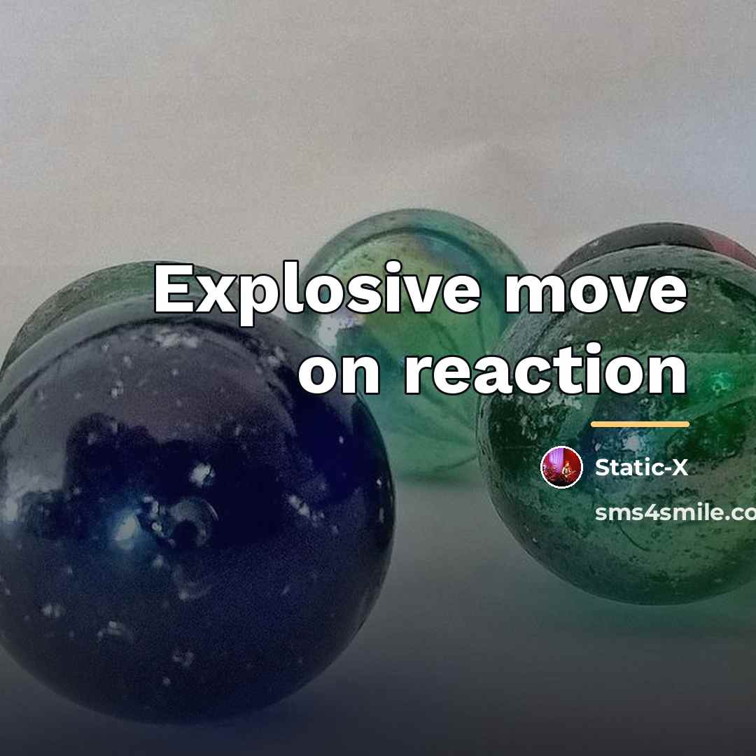“Explosive move on reaction…” quote by Static-x
