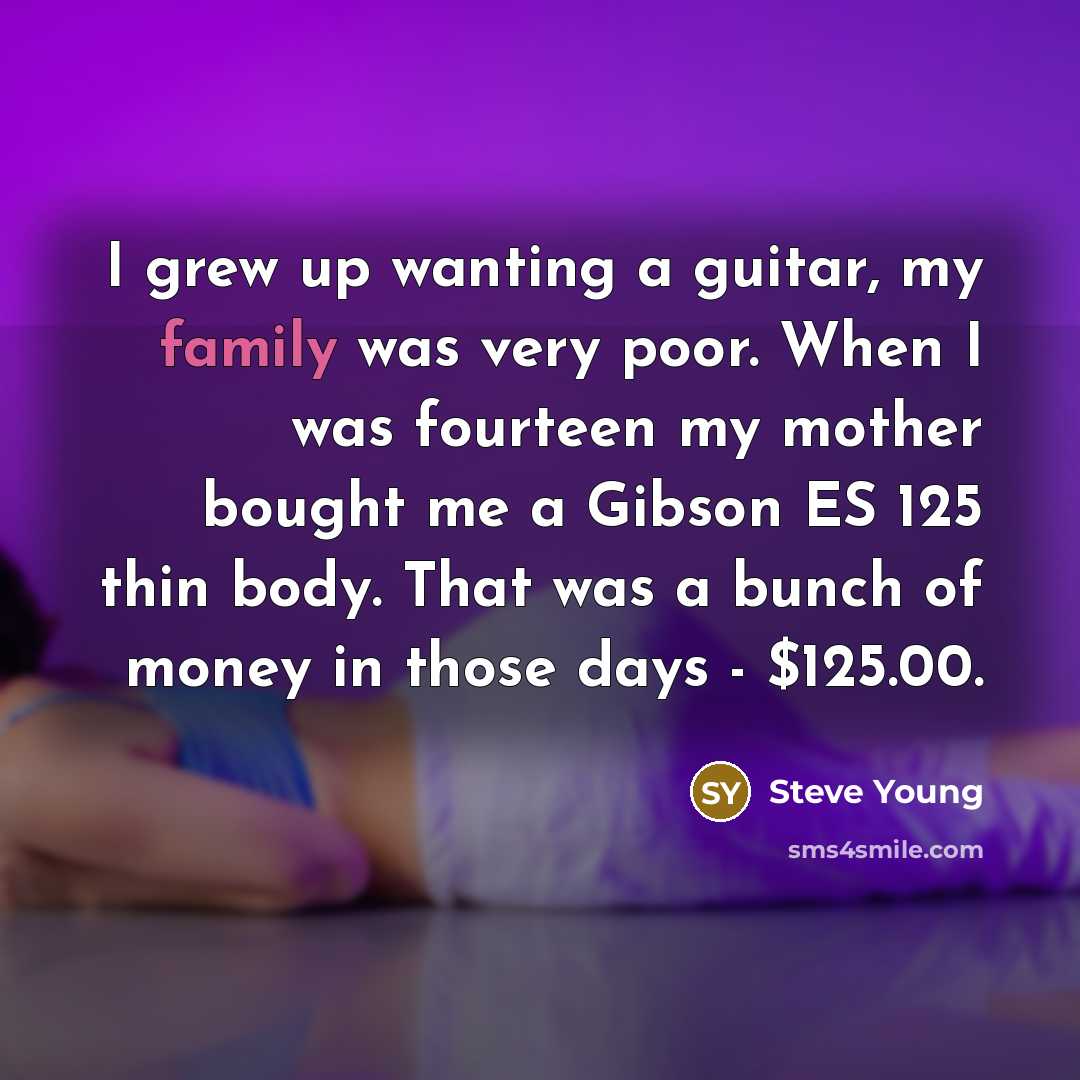 “I grew up wanting a guitar, my family was very…” quote by Steve Young