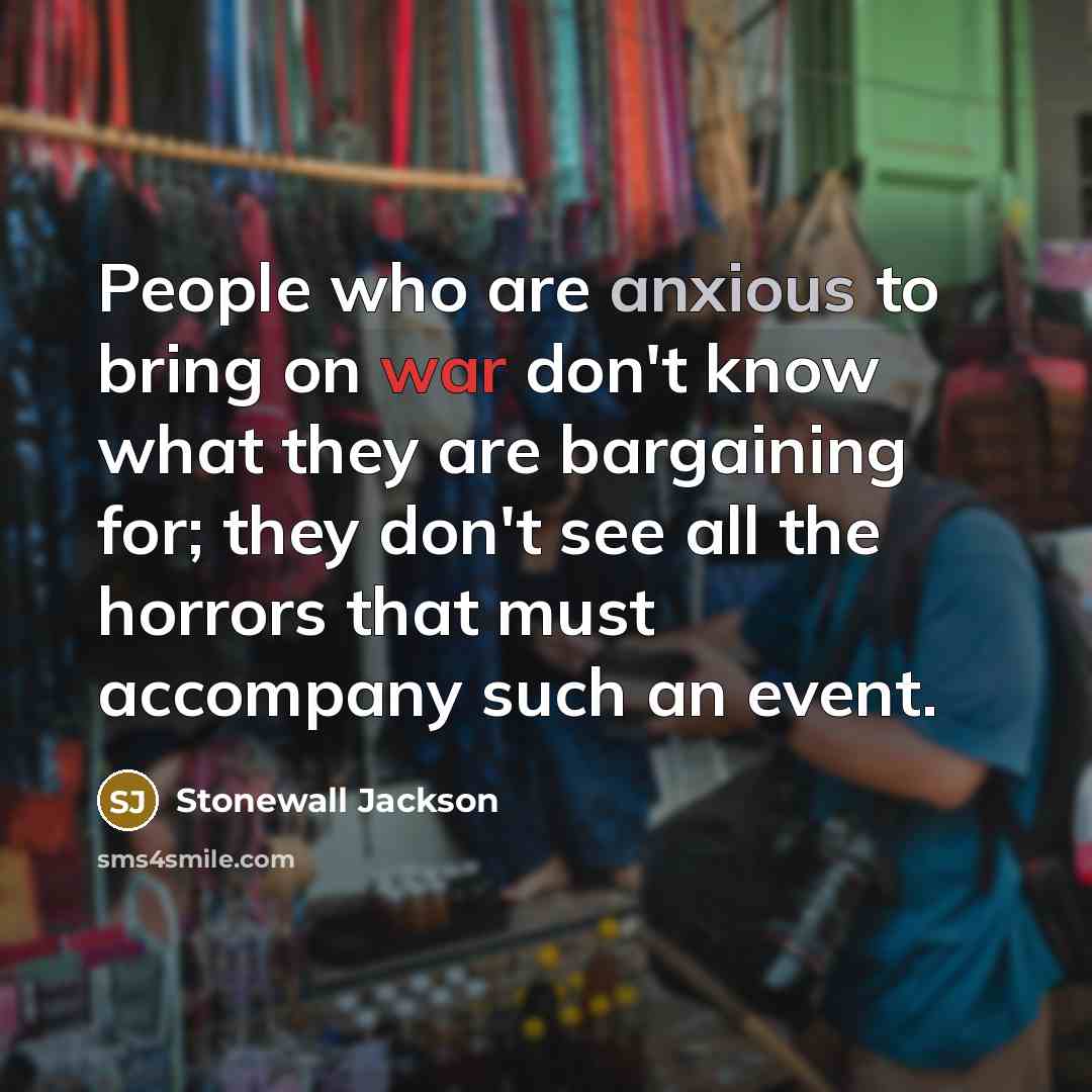 “People who are anxious to bring on war don't know…” quote by Stonewall Jackson