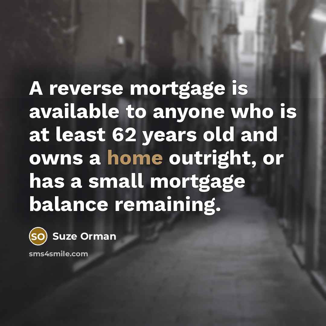 “A reverse mortgage is available to anyone who is at…” quote by Suze Orman