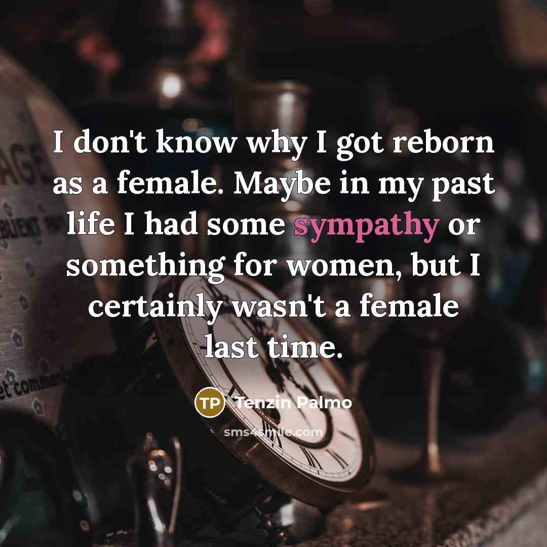 “I don't know why I got reborn as a female.…” quote by Tenzin Palmo