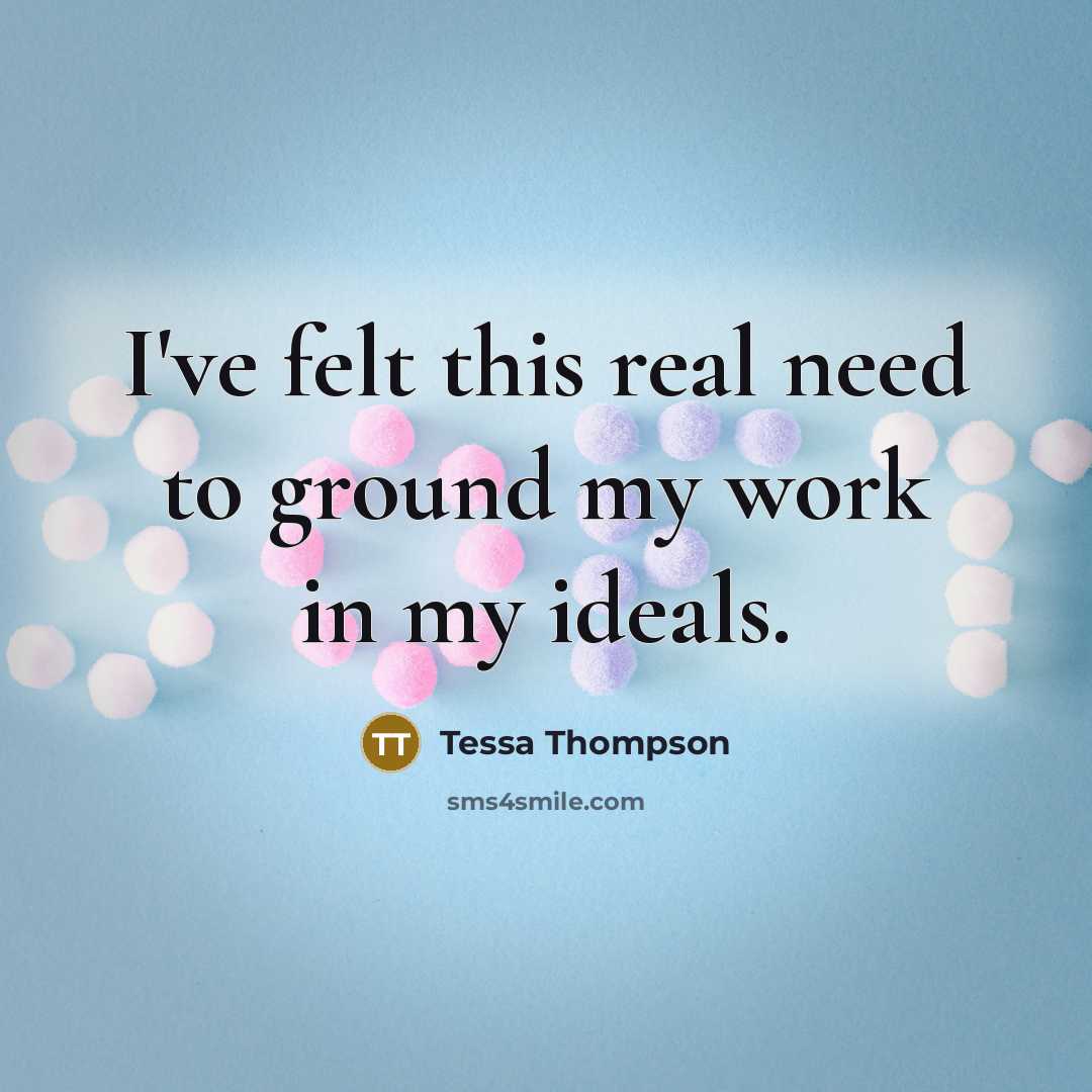“I've felt this real need to ground my work in…” quote by Tessa Thompson