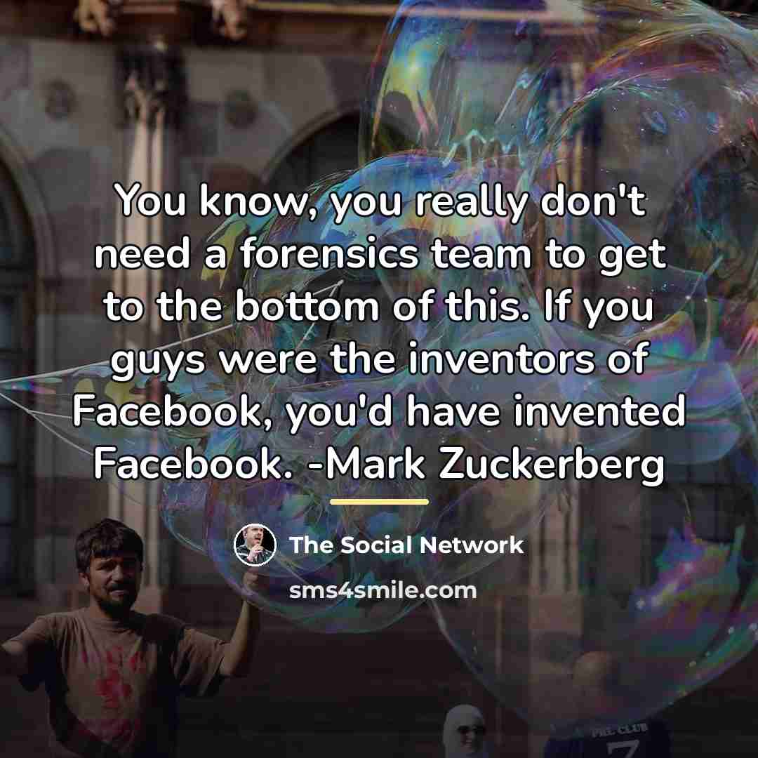“You know, you really don't need a forensics team to…” quote by The Social Network