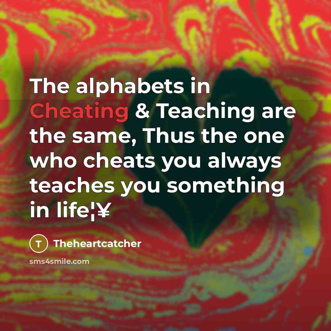 “The alphabets in Cheating & Teaching are the same, Thus…” quote by Theheartcatcher