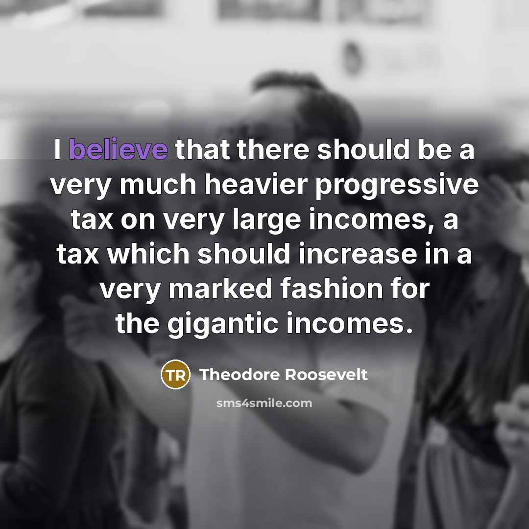 “I believe that there should be a very much heavier…” quote by Theodore Roosevelt