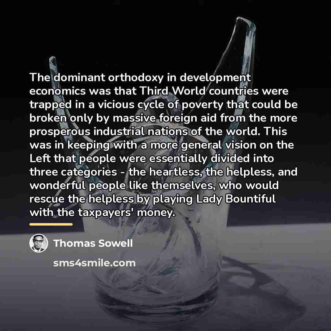 “The dominant orthodoxy in development economics was that Third World…” quote by Thomas Sowell