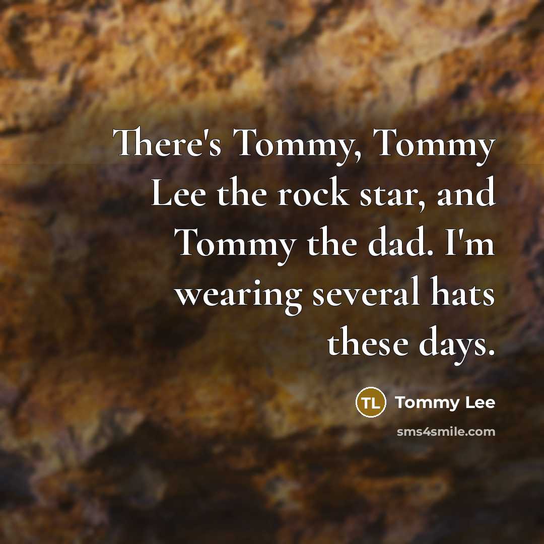 “There's Tommy, Tommy Lee the rock star, and Tommy the…” quote by Tommy Lee