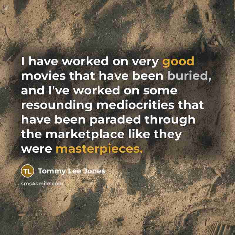 “I have worked on very good movies that have been…” quote by Tommy Lee Jones