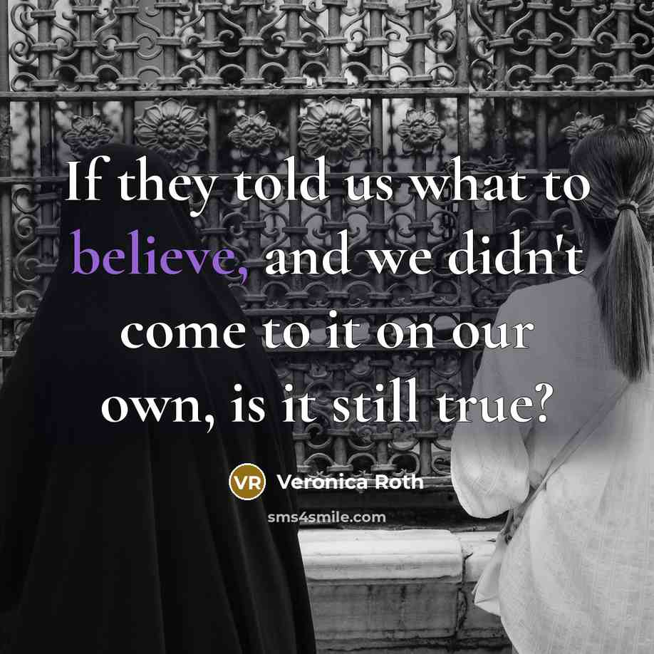 “If they told us what to believe, and we didn't…” quote by Veronica Roth