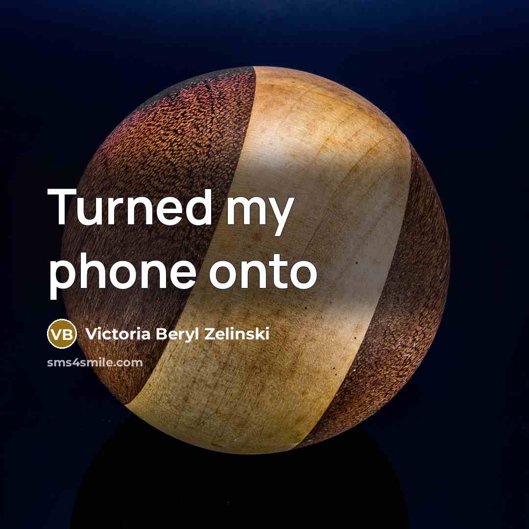 “Turned my phone onto…” quote by Victoria Beryl Zelinski