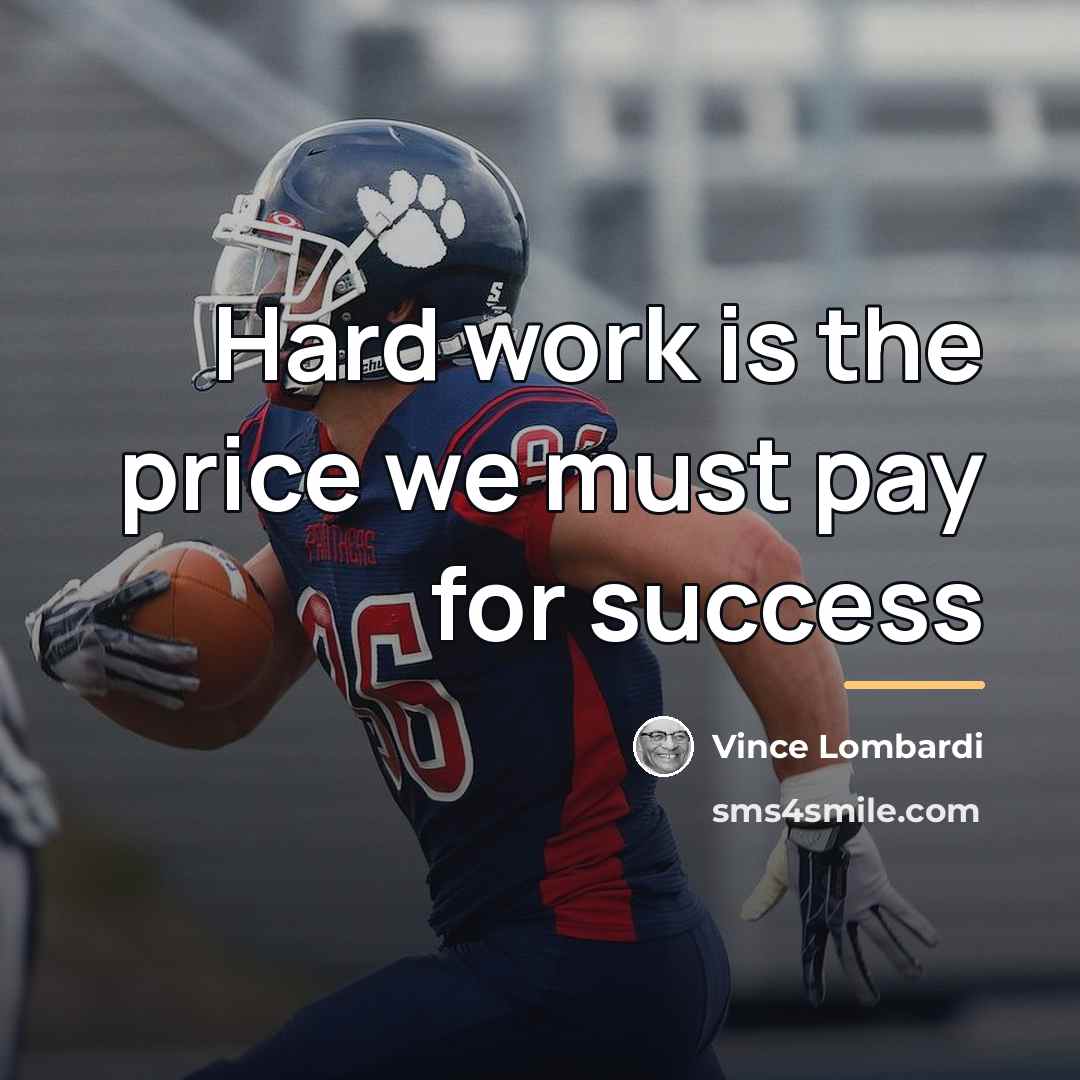 “Hard work is the price we must pay for success…” quote by Vince Lombardi