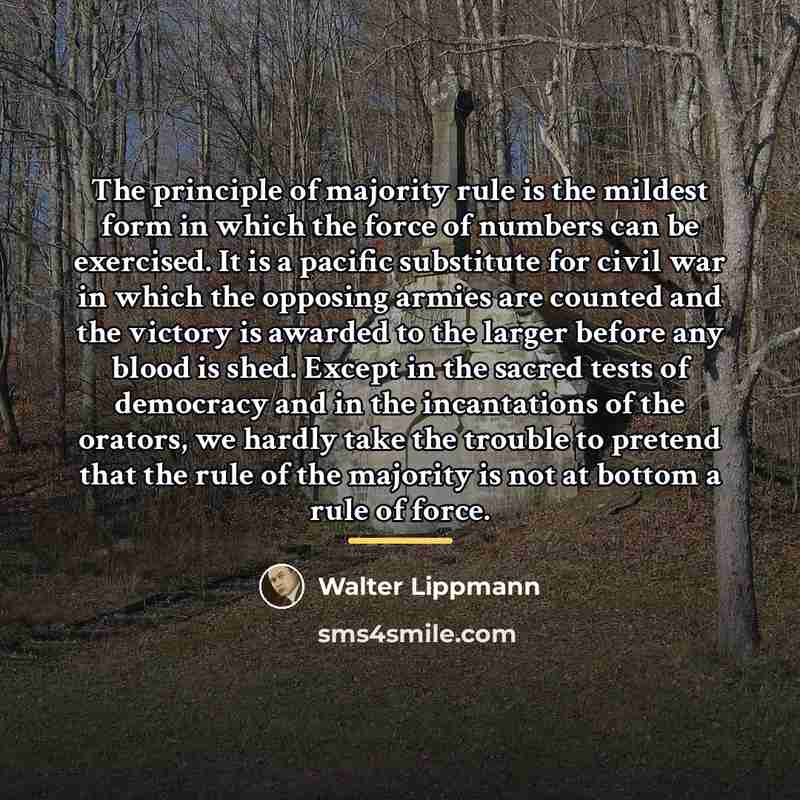 “The principle of majority rule is the mildest form in…” quote by Walter Lippmann