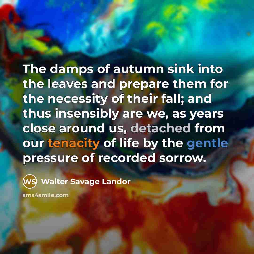 “The damps of autumn sink into the leaves and prepare…” quote by Walter Savage Landor