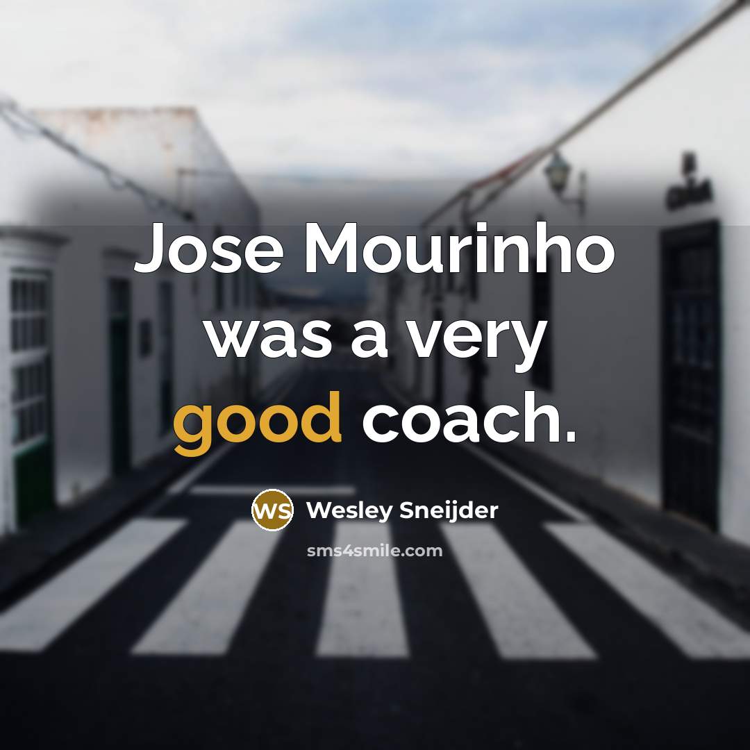 “Jose Mourinho was a very good coach.…” quote by Wesley Sneijder