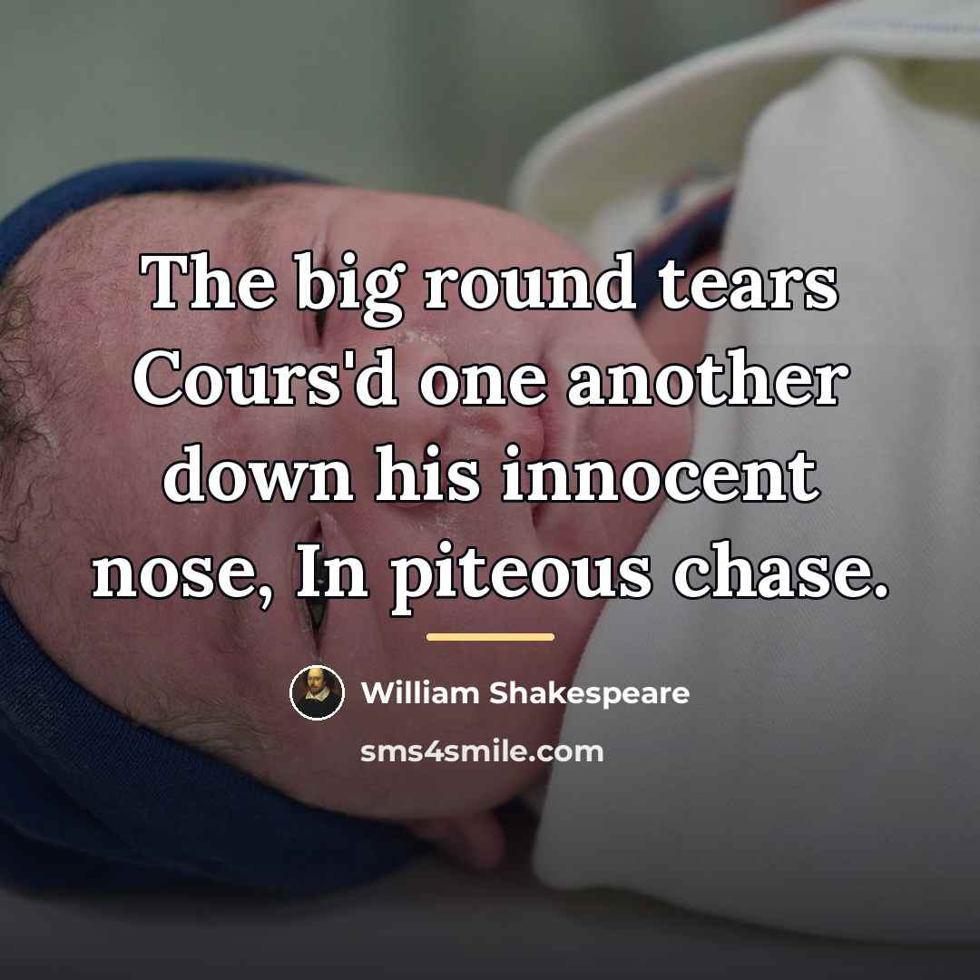 “The big round tears Cours'd one another down his innocent…” quote by William Shakespeare