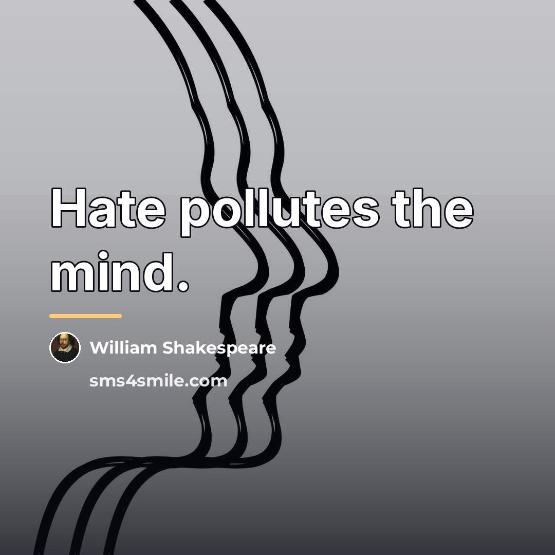 “Hate pollutes the mind.…” quote by William Shakespeare