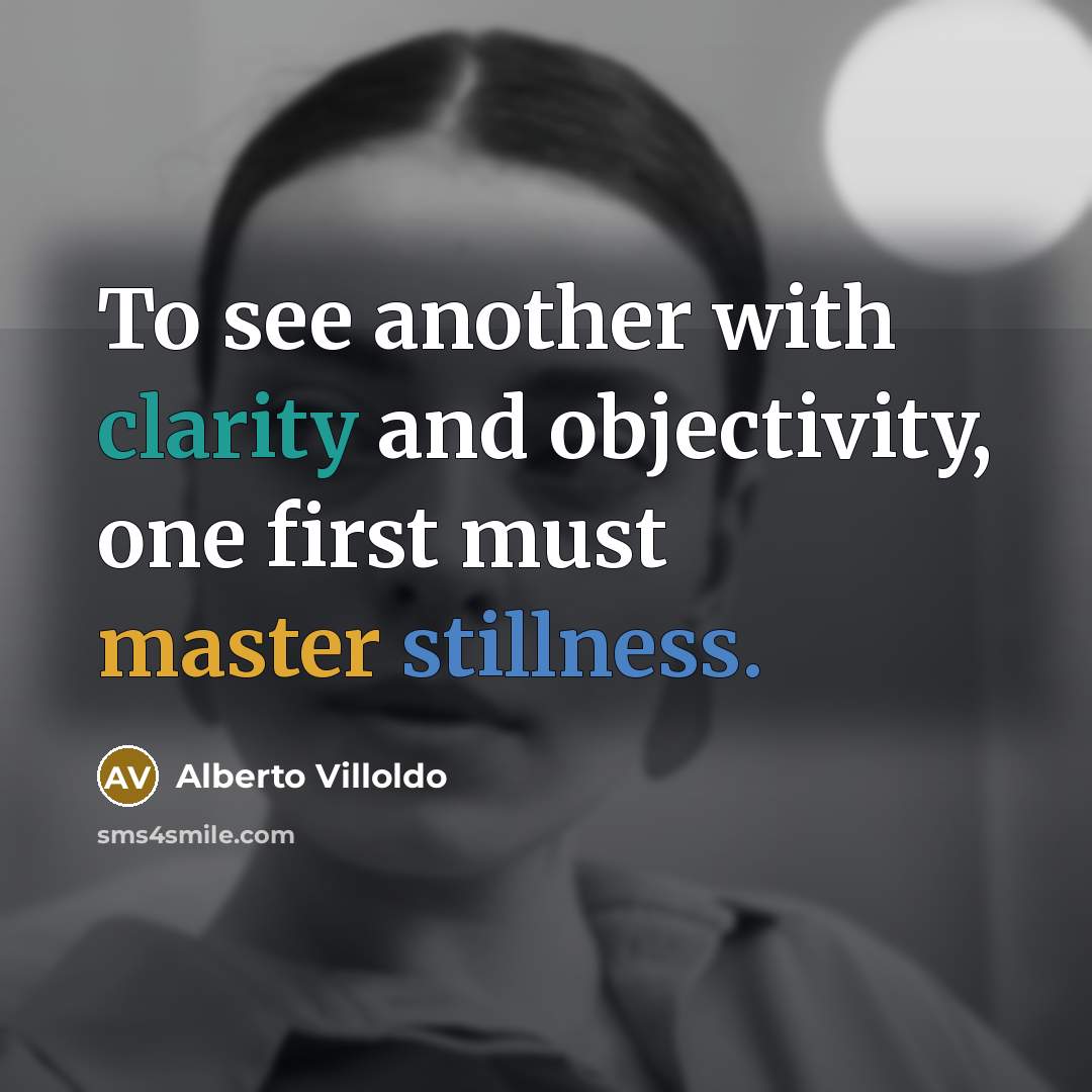 “To see another with clarity and objectivity, one first must…” quote by Alberto Villoldo