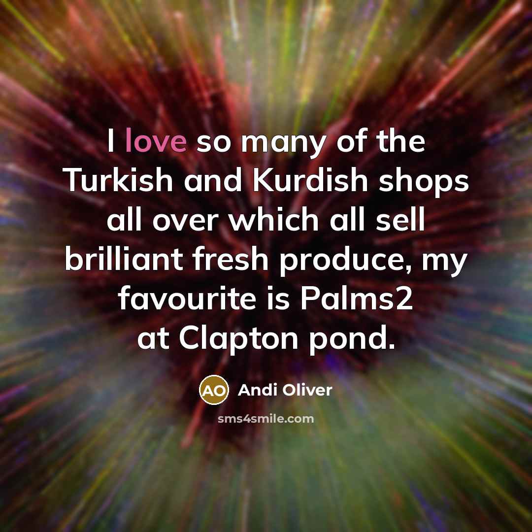 “I love so many of the Turkish and Kurdish shops…” quote by Andi Oliver