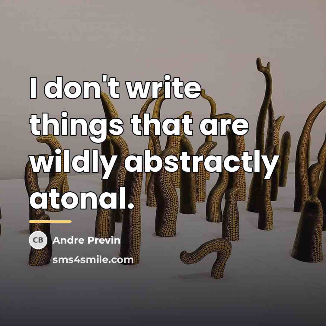 “I don't write things that are wildly abstractly atonal.…” quote by Andre Previn