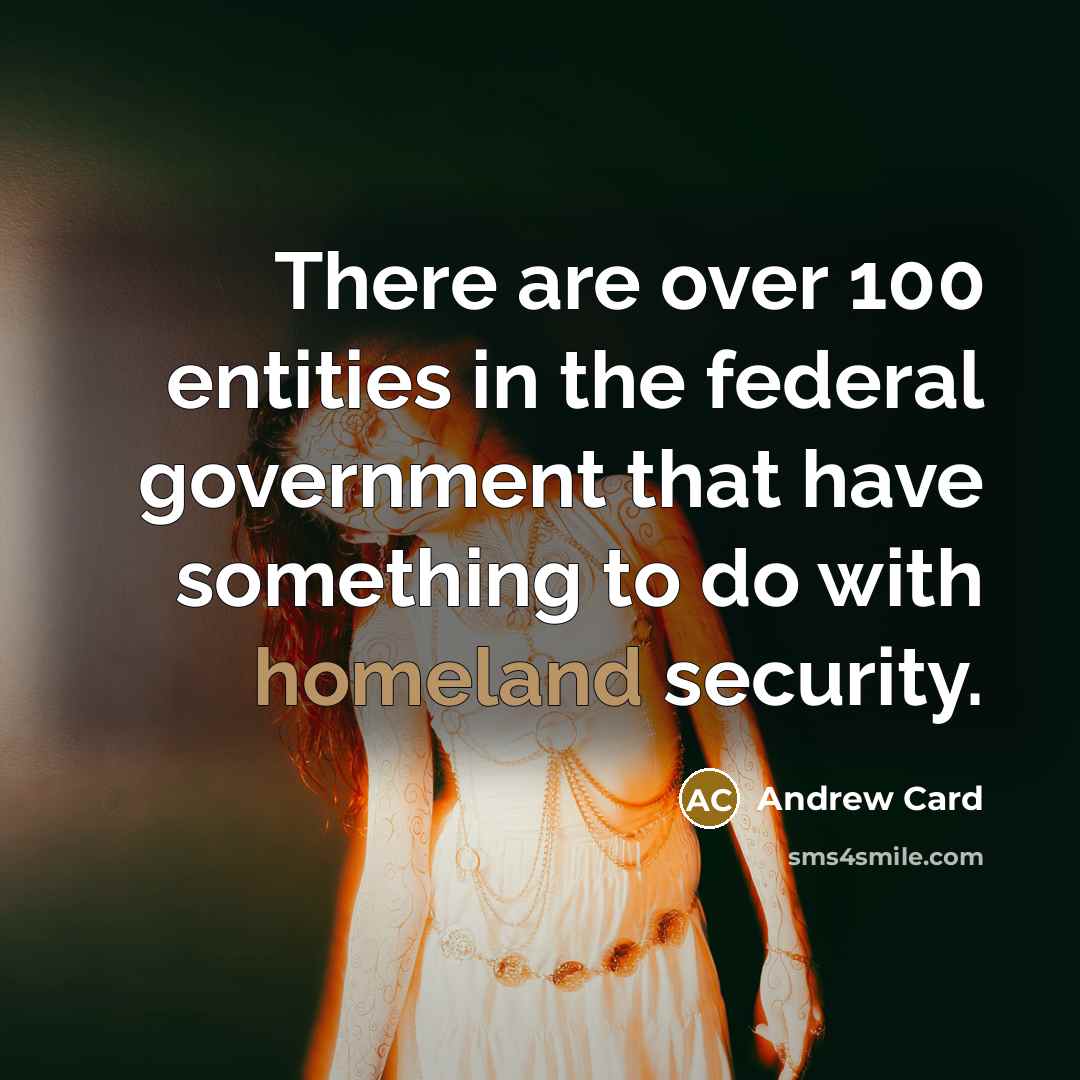 “There are over 100 entities in the federal government that…” quote by Andrew Card