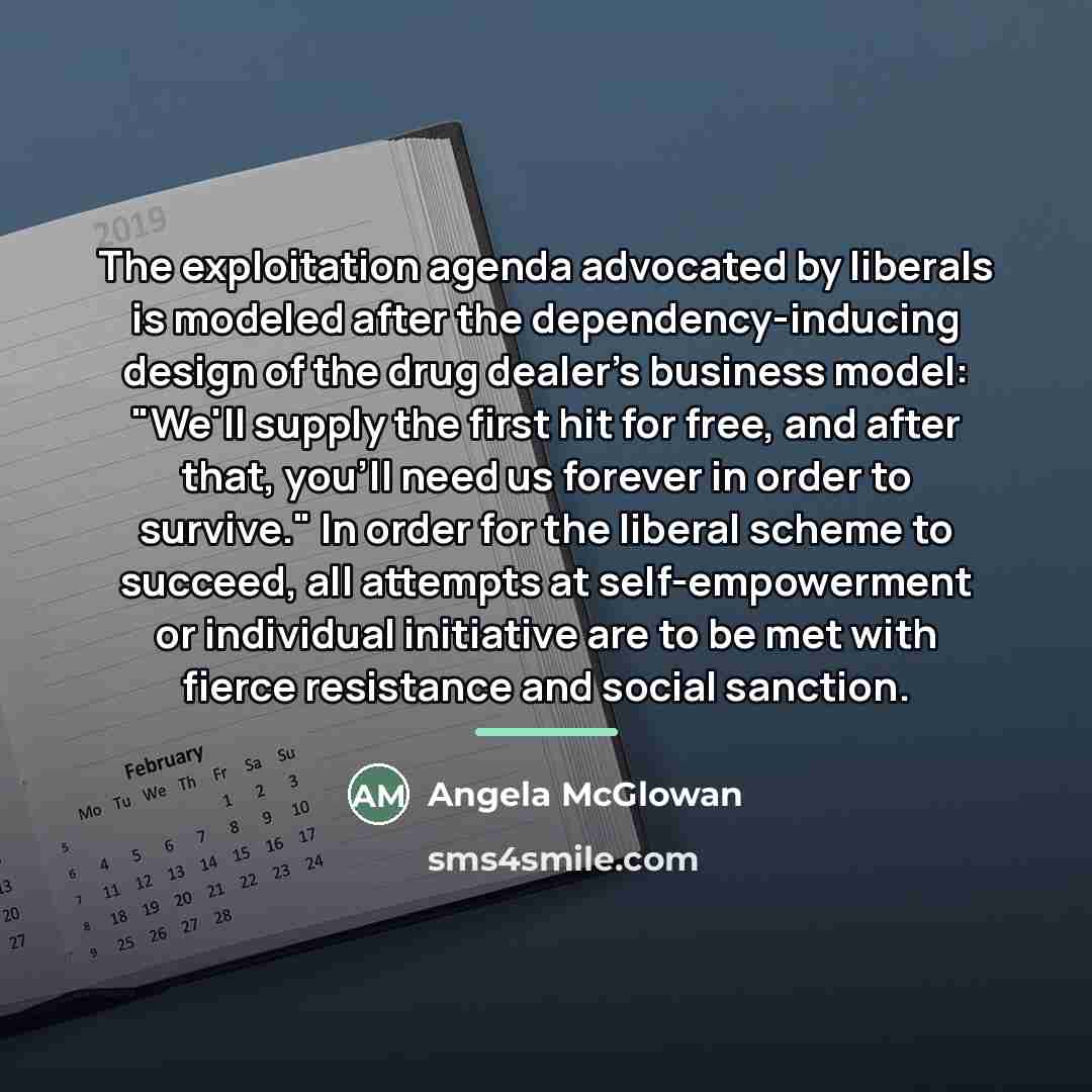 “The exploitation agenda advocated by liberals is modeled after the…” quote by Angela McGlowan
