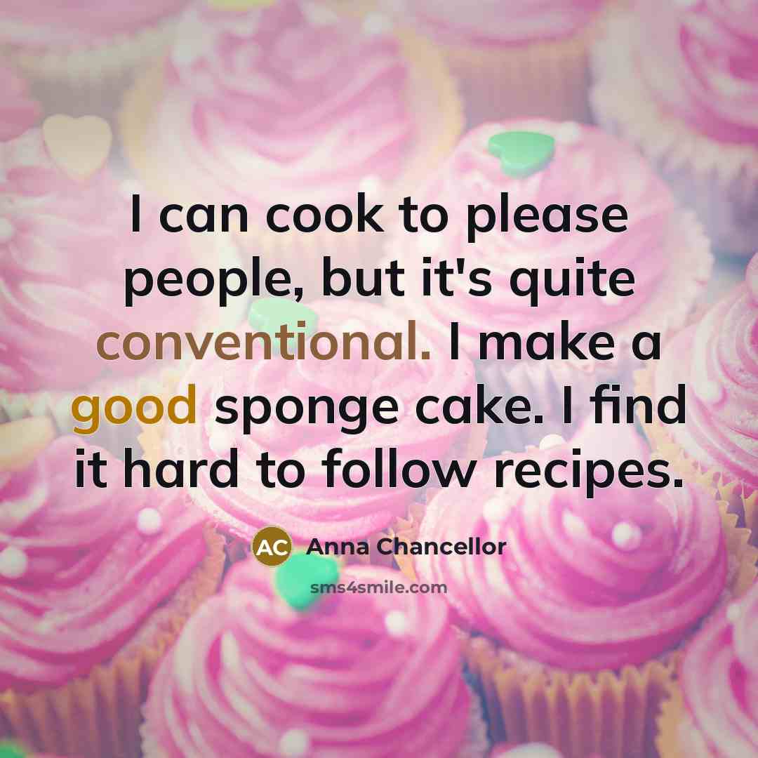 “I can cook to please people, but it's quite conventional.…” quote by Anna Chancellor