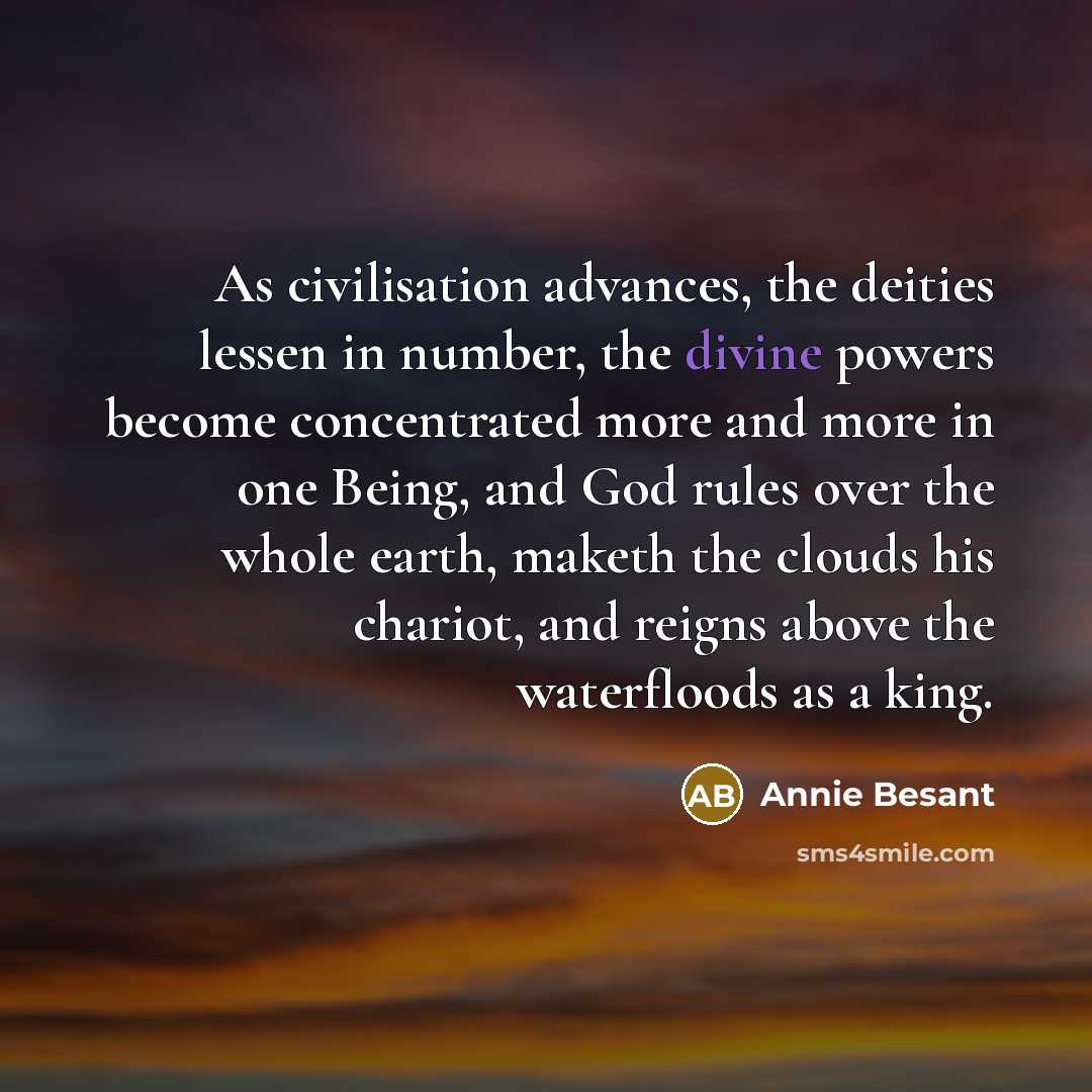 “As civilisation advances, the deities lessen in number, the divine…” quote by Annie Besant