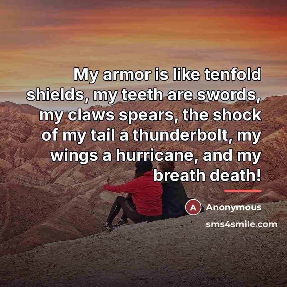“My armor is like tenfold shields, my teeth are swords,…” quote by Anonymous