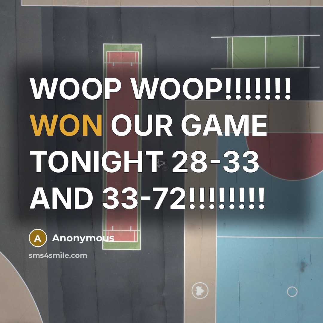 “WOOP WOOP!!!!!!! WON OUR GAME TONIGHT 28-33 AND 33-72!!!!!!!!” quote by Anonymous