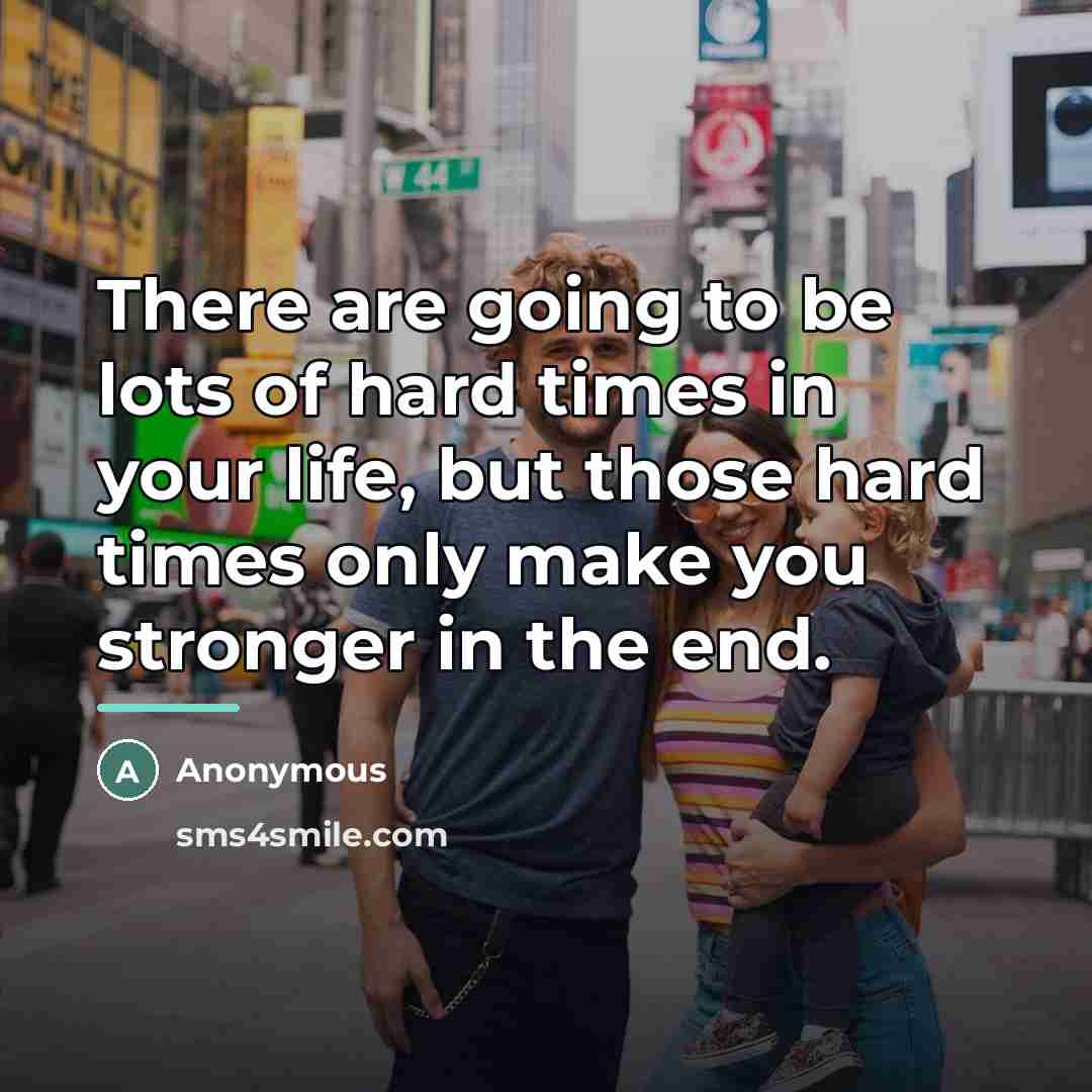 “There are going to be lots of hard times in…” quote by Anonymous