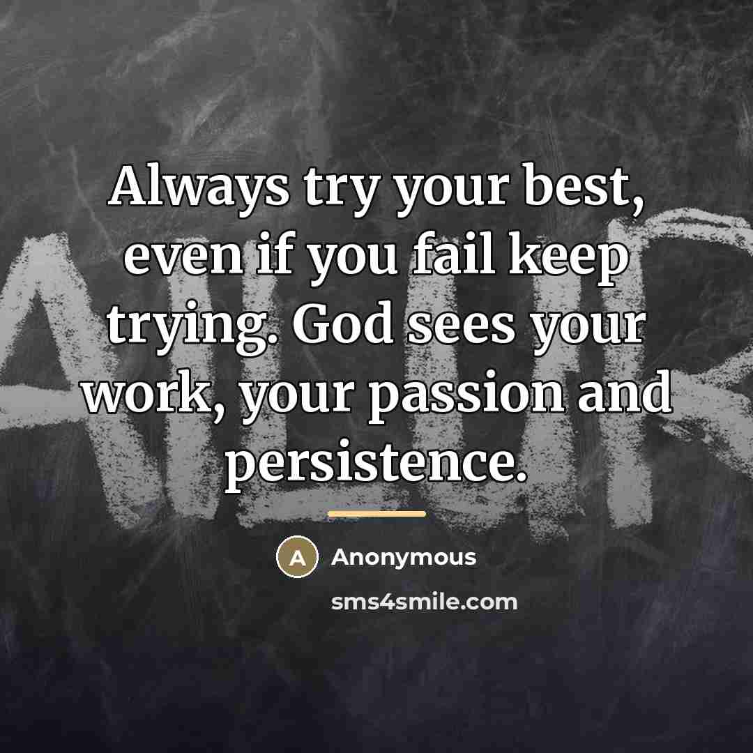 “Always try your best, even if you fail keep trying.…” quote by Anonymous