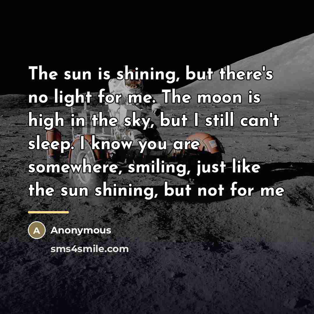 “The sun is shining, but there's no light for me.…” quote by Anonymous