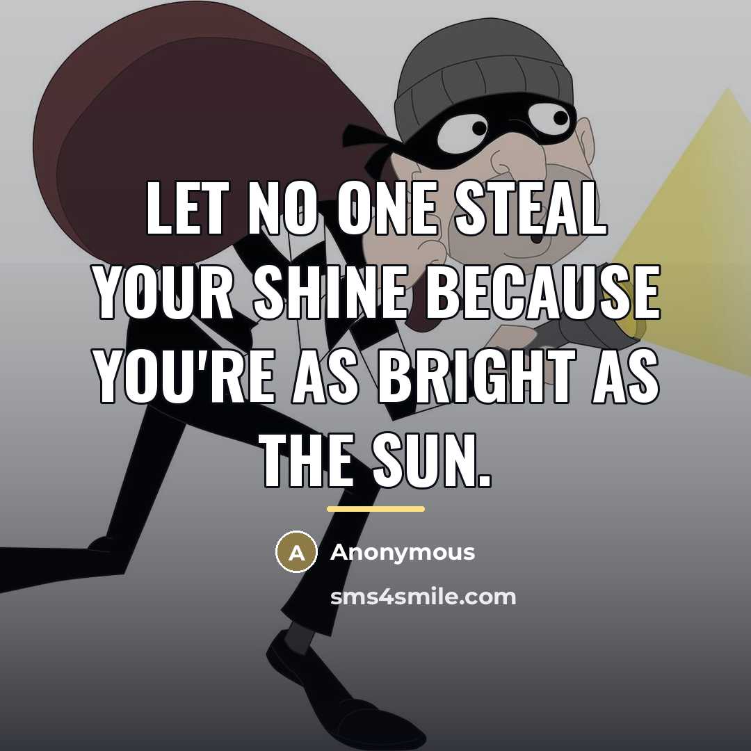“Let no one steal your shine because you're as bright…” quote by Anonymous