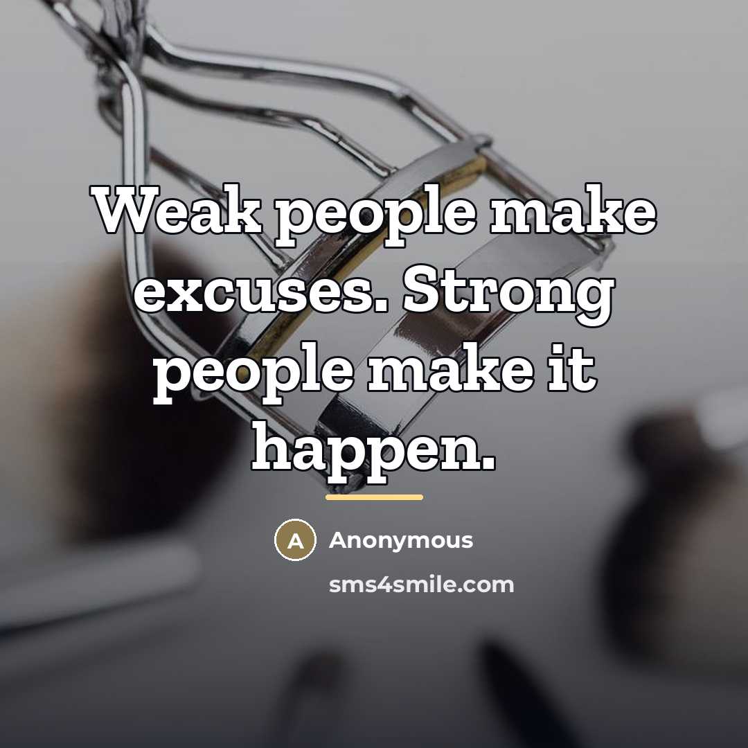 “Weak people make excuses. Strong people make it happen.…” quote by Anonymous